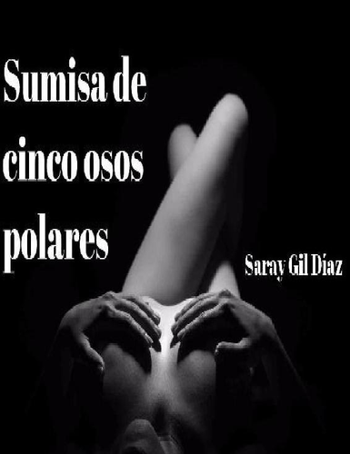 Saray Gil Díaz - Sumisas 05 Sumisa de cinco osos polares - epub 