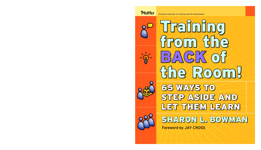  Training From the Back of the Room!: 65 Ways to Step Aside and  Let Them Learn: 9780787996628: Bowman, Sharon L.: Books